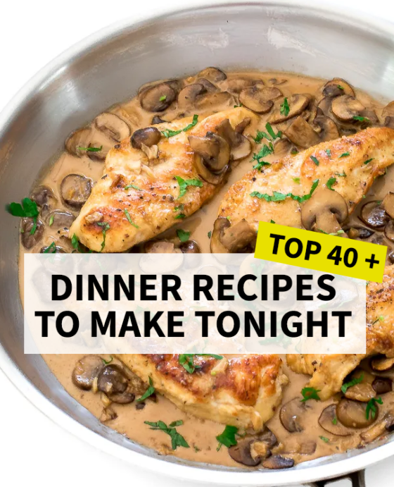 40 Easy Dinner Ideas to Make Tonight!